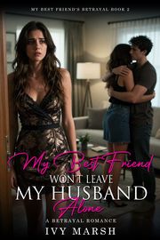 Book 2: My Best Friend Won't Leave My Husband Alone