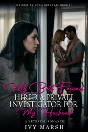 Book 11: My Best Friend Hired a Private Investigator for My Husband