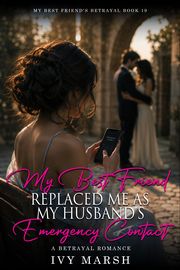 Book 19: My Best Friend Replaced Me as My Husband's Emergency Contact