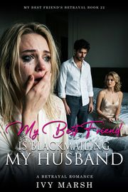 Book 22: My Best Friend Is Blackmailing My Husband