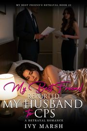 Book 23: My Best Friend Reported My Husband to CPS