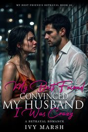 Book 26: My Best Friend Convinced My Husband I Was Crazy