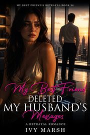 Book 28: My Best Friend Deleted My Husband's Messages
