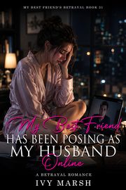 Book 31: My Best Friend Has Been Posing as My Husband Online