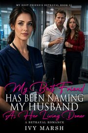 Book 55: My Best Friend Has Been Naming My Husband as Her Living Donor